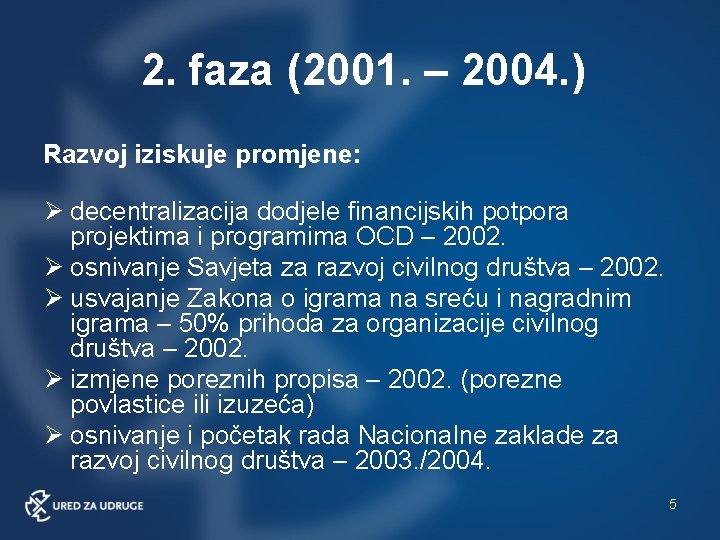 2. faza (2001. – 2004. ) Razvoj iziskuje promjene: decentralizacija dodjele financijskih potpora projektima