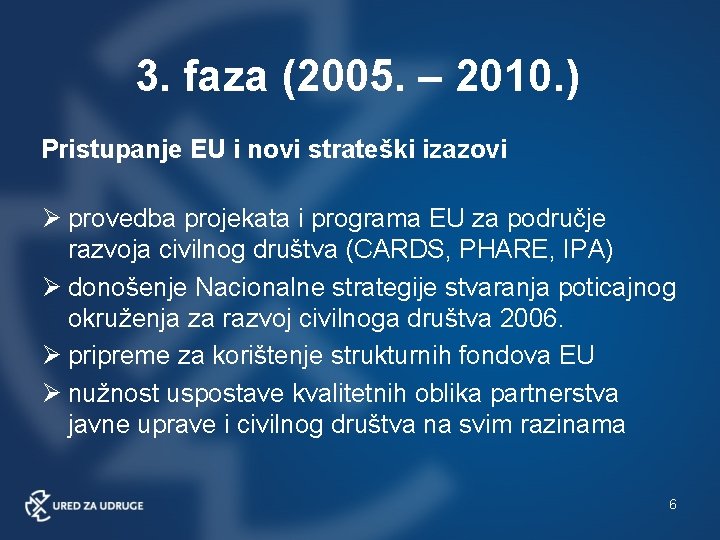 3. faza (2005. – 2010. ) Pristupanje EU i novi strateški izazovi provedba projekata