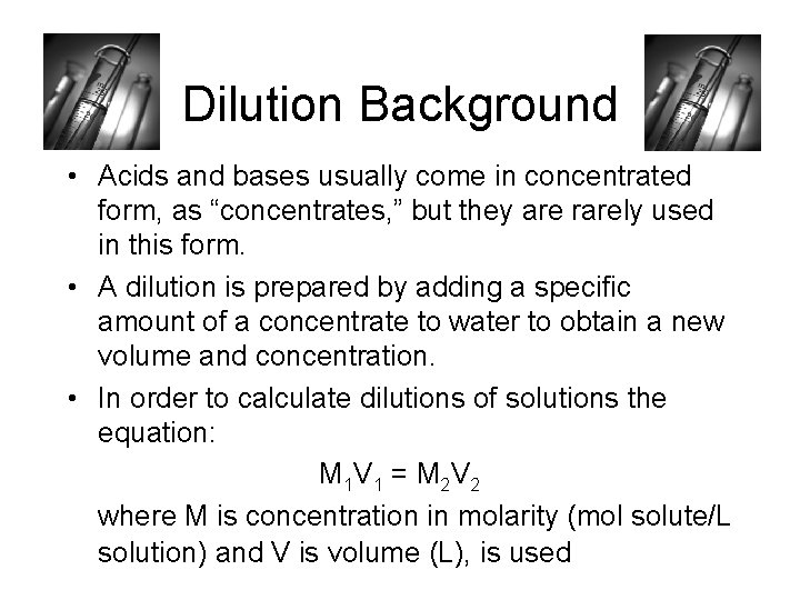 Dilution Background • Acids and bases usually come in concentrated form, as “concentrates, ”