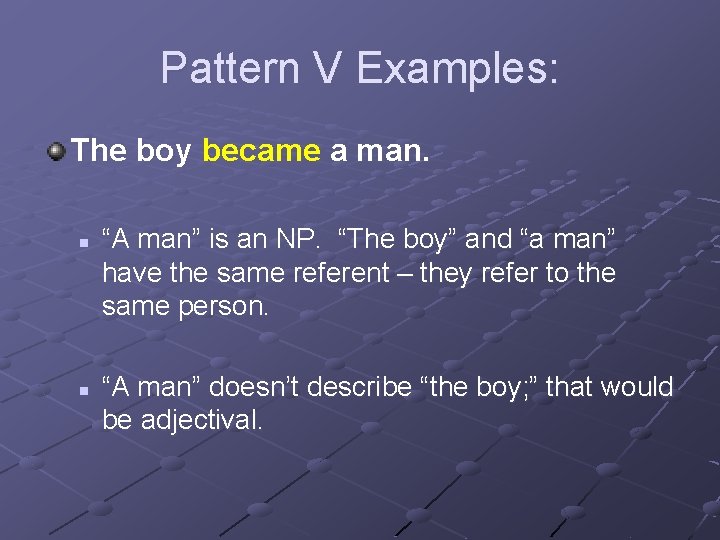 Pattern V Examples: The boy became a man. n n “A man” is an