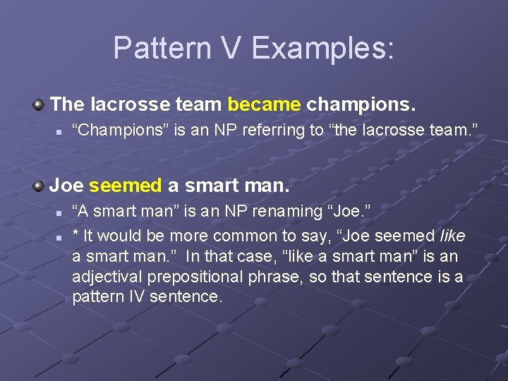 Pattern V Examples: The lacrosse team became champions. n “Champions” is an NP referring