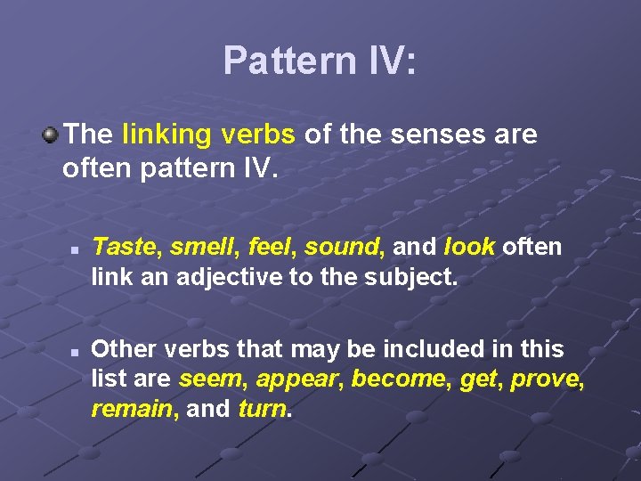 Pattern IV: The linking verbs of the senses are often pattern IV. n n
