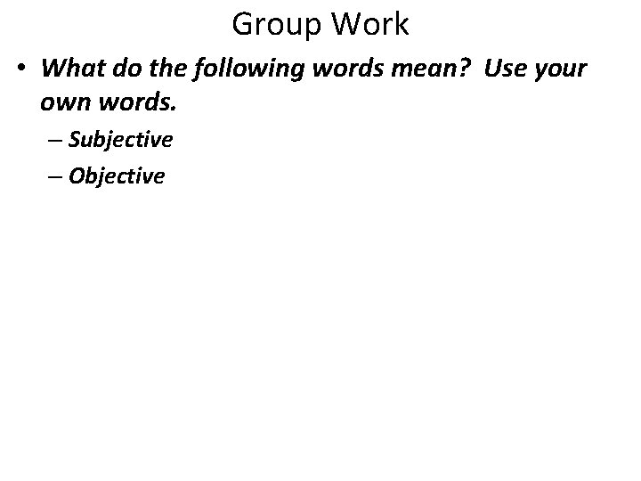 Group Work • What do the following words mean? Use your own words. –