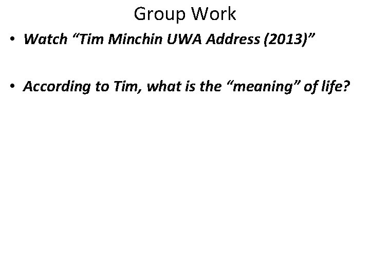 Group Work • Watch “Tim Minchin UWA Address (2013)” • According to Tim, what