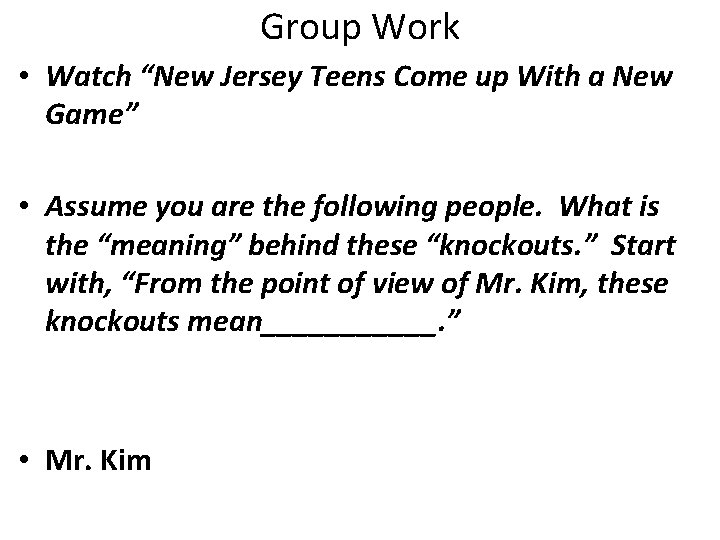 Group Work • Watch “New Jersey Teens Come up With a New Game” •