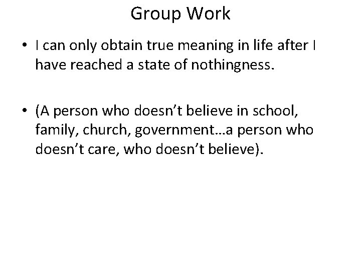 Group Work • I can only obtain true meaning in life after I have