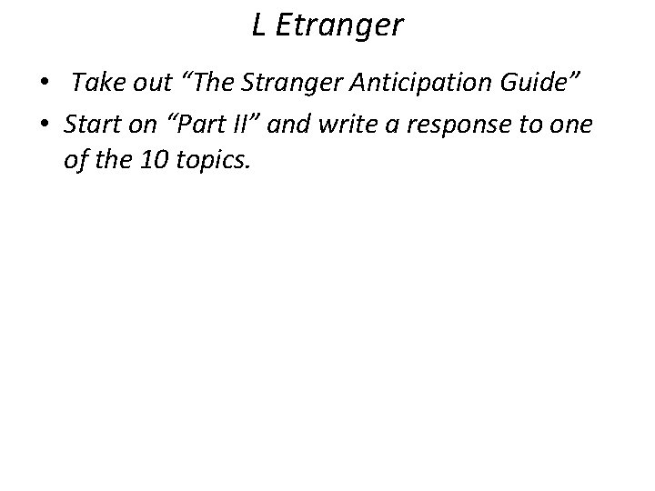 L Etranger • Take out “The Stranger Anticipation Guide” • Start on “Part II”