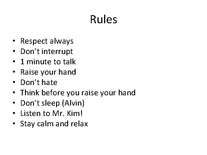 Rules • • • Respect always Don’t interrupt 1 minute to talk Raise your