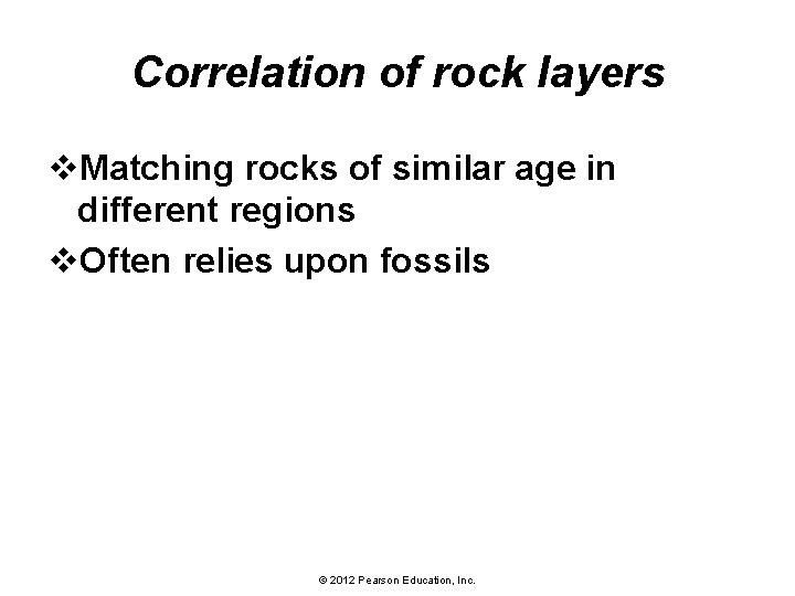 Correlation of rock layers v. Matching rocks of similar age in different regions v.