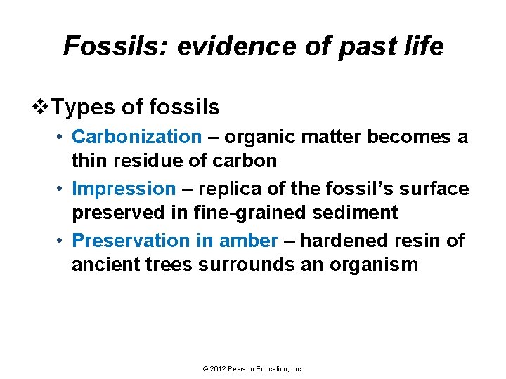 Fossils: evidence of past life v. Types of fossils • Carbonization – organic matter