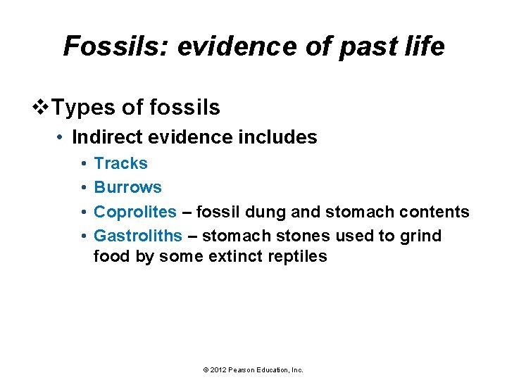 Fossils: evidence of past life v. Types of fossils • Indirect evidence includes •