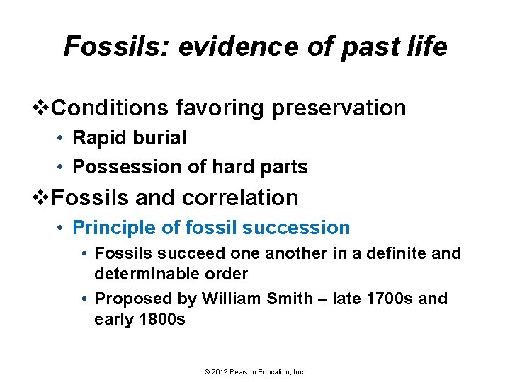 Fossils: evidence of past life v. Conditions favoring preservation • Rapid burial • Possession