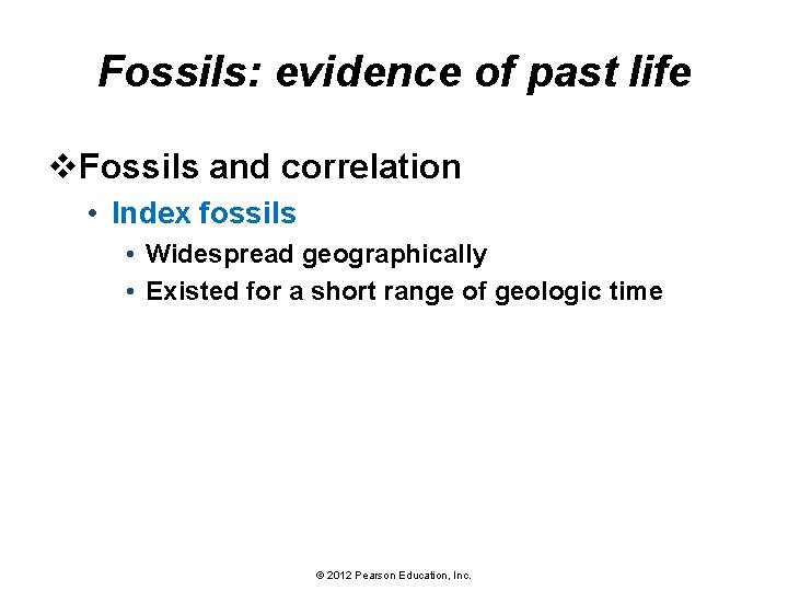 Fossils: evidence of past life v. Fossils and correlation • Index fossils • Widespread