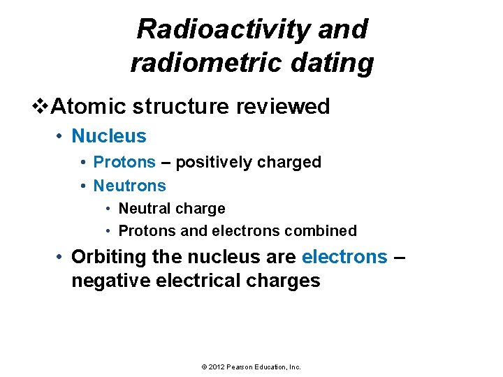 Radioactivity and radiometric dating v. Atomic structure reviewed • Nucleus • Protons – positively