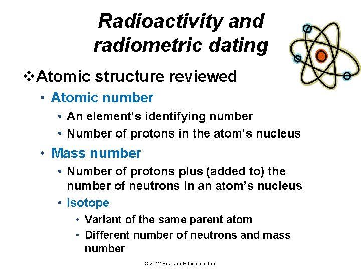 Radioactivity and radiometric dating v. Atomic structure reviewed • Atomic number • An element’s
