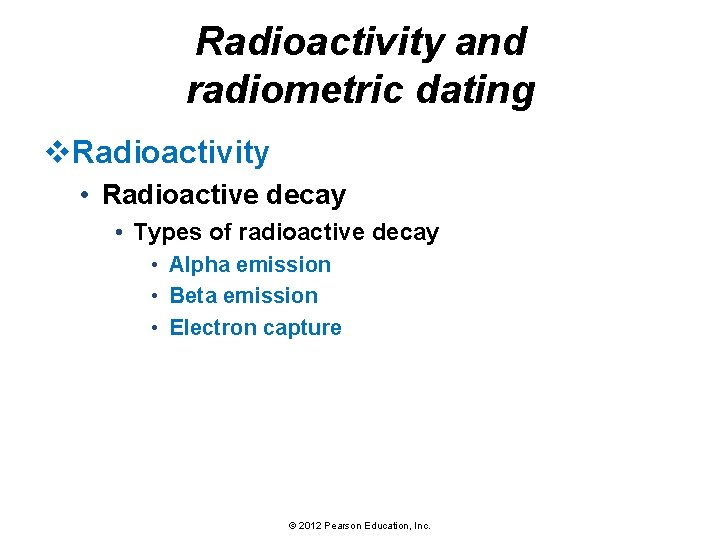 Radioactivity and radiometric dating v. Radioactivity • Radioactive decay • Types of radioactive decay
