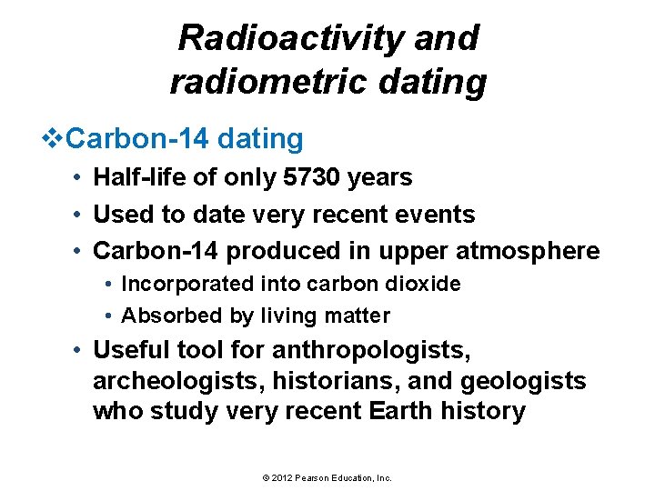 Radioactivity and radiometric dating v. Carbon-14 dating • Half-life of only 5730 years •