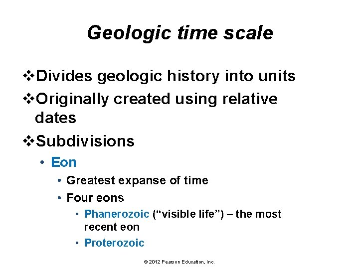 Geologic time scale v. Divides geologic history into units v. Originally created using relative