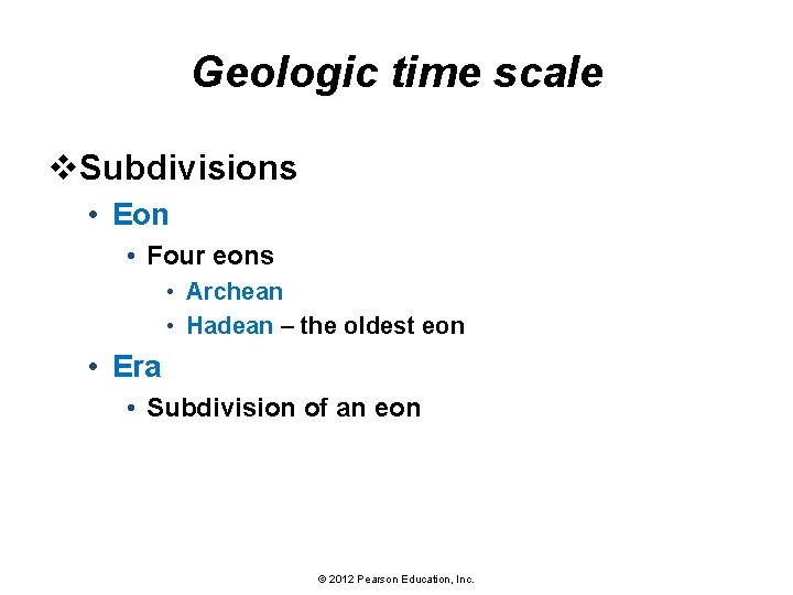 Geologic time scale v. Subdivisions • Eon • Four eons • Archean • Hadean