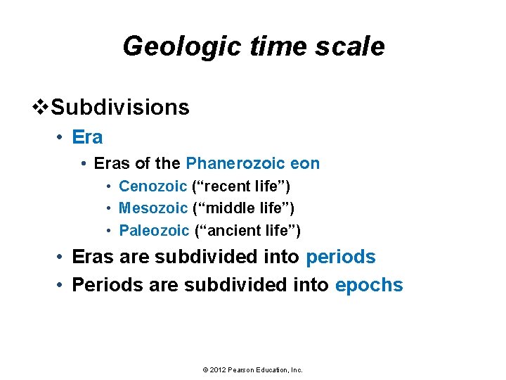 Geologic time scale v. Subdivisions • Eras of the Phanerozoic eon • Cenozoic (“recent