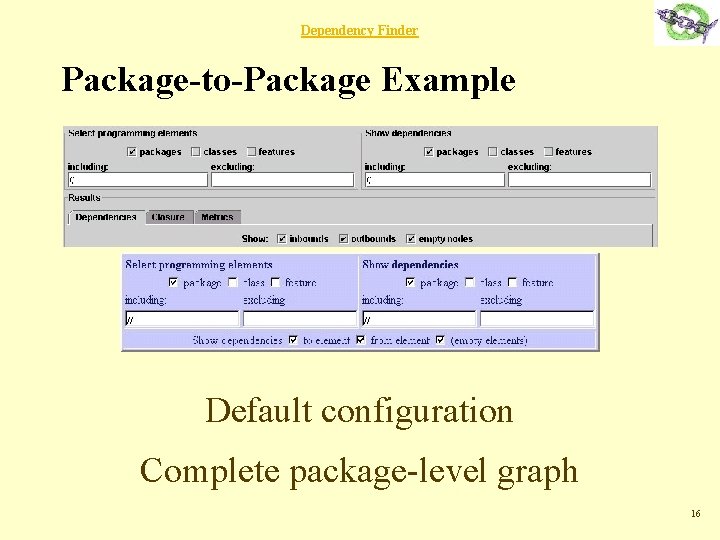 Dependency Finder Package-to-Package Example Default configuration Complete package-level graph 16 