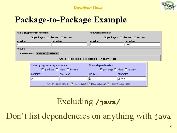 Dependency Finder Package-to-Package Example Excluding /java/ Don’t list dependencies on anything with java 17