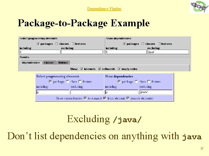 Dependency Finder Package-to-Package Example Excluding /java/ Don’t list dependencies on anything with java 17