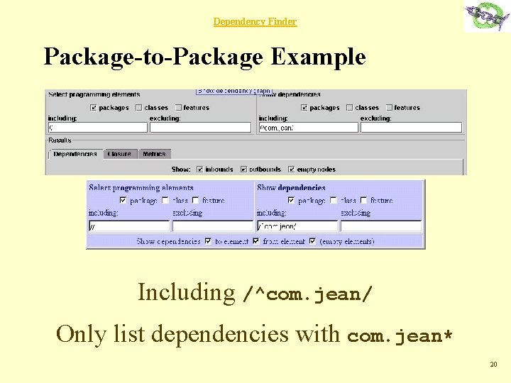 Dependency Finder Package-to-Package Example Including /^com. jean/ Only list dependencies with com. jean* 20