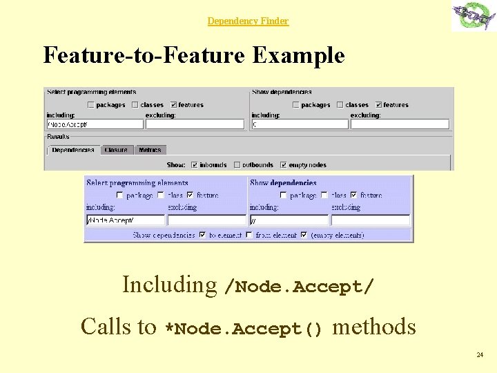 Dependency Finder Feature-to-Feature Example Including /Node. Accept/ Calls to *Node. Accept() methods 24 