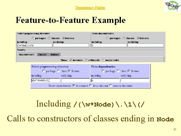 Dependency Finder Feature-to-Feature Example Including /(w*Node). 1(/ Calls to constructors of classes ending in