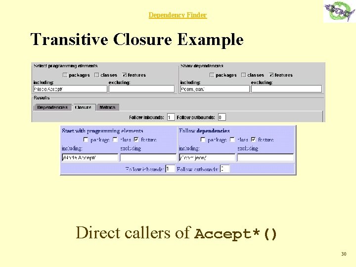 Dependency Finder Transitive Closure Example Direct callers of Accept*() 30 