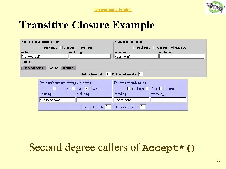 Dependency Finder Transitive Closure Example Second degree callers of Accept*() 31 