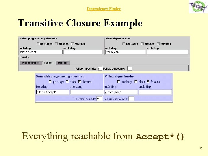 Dependency Finder Transitive Closure Example Everything reachable from Accept*() 32 