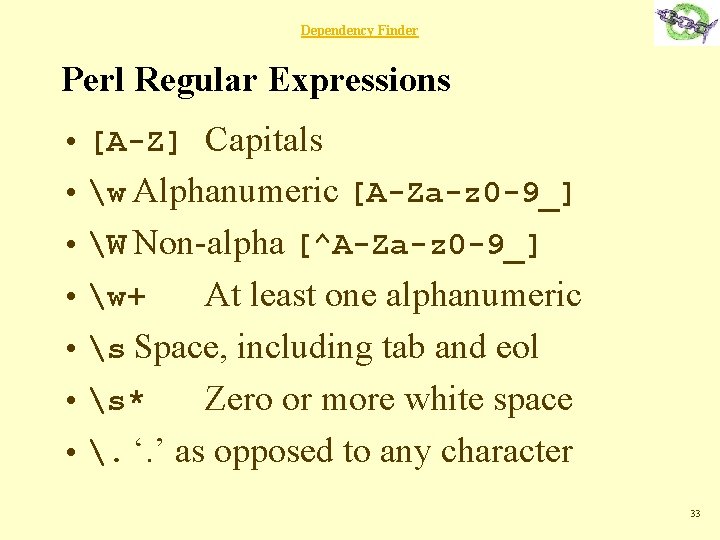 Dependency Finder Perl Regular Expressions • [A-Z] Capitals • w Alphanumeric [A-Za-z 0 -9_]