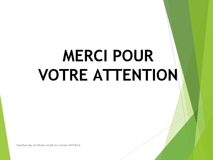 MERCI POUR VOTRE ATTENTION Carrefour des territoires mardi 1 er octobre 2019 Blois 