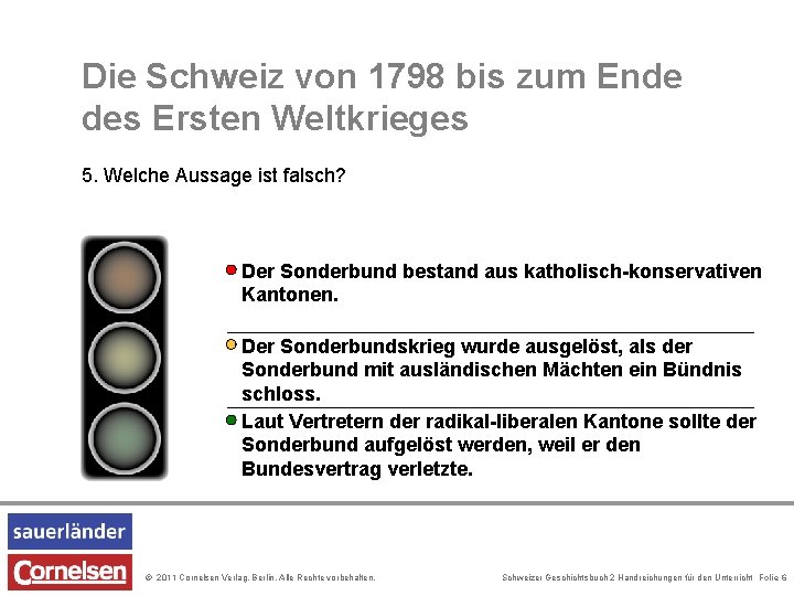 Die Schweiz von 1798 bis zum Ende des Ersten Weltkrieges 5. Welche Aussage ist