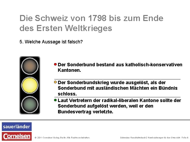 Die Schweiz von 1798 bis zum Ende des Ersten Weltkrieges 5. Welche Aussage ist