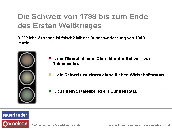 Die Schweiz von 1798 bis zum Ende des Ersten Weltkrieges 8. Welche Aussage ist