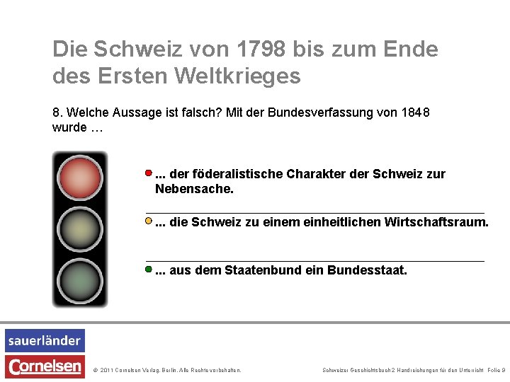 Die Schweiz von 1798 bis zum Ende des Ersten Weltkrieges 8. Welche Aussage ist