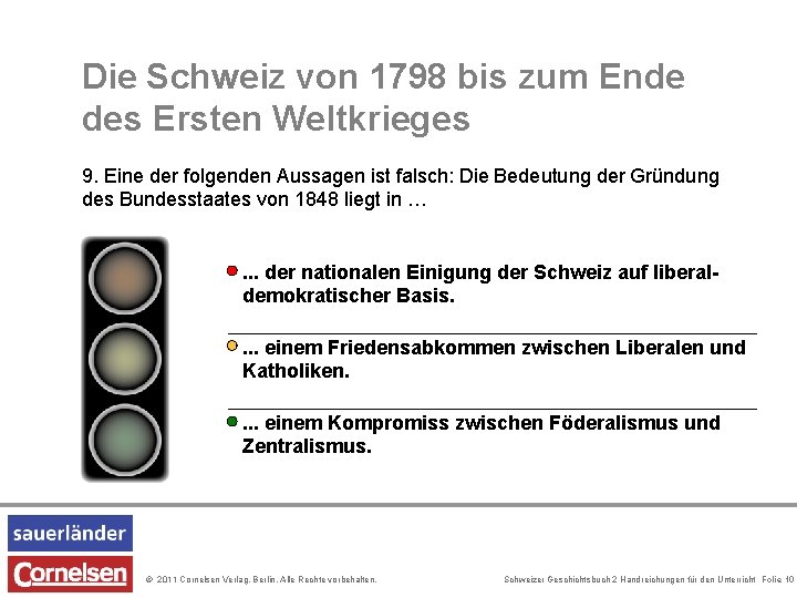 Die Schweiz von 1798 bis zum Ende des Ersten Weltkrieges 9. Eine der folgenden