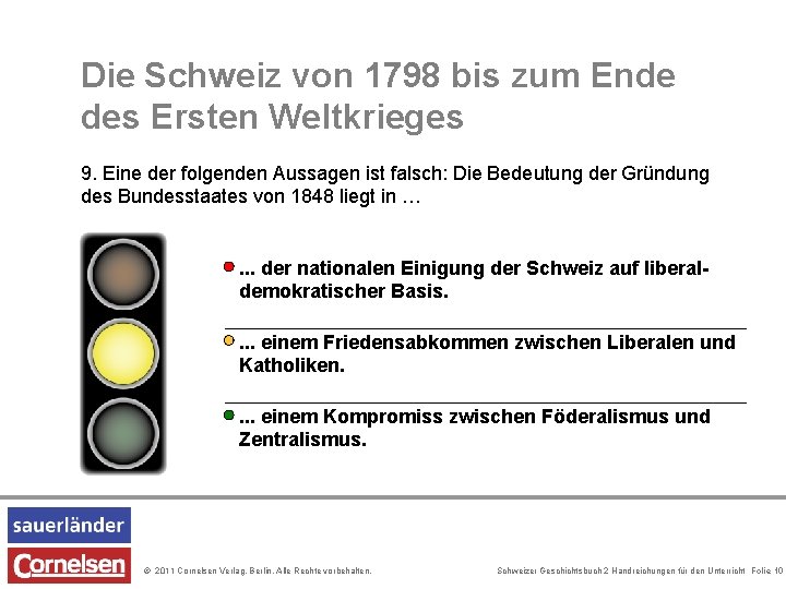 Die Schweiz von 1798 bis zum Ende des Ersten Weltkrieges 9. Eine der folgenden