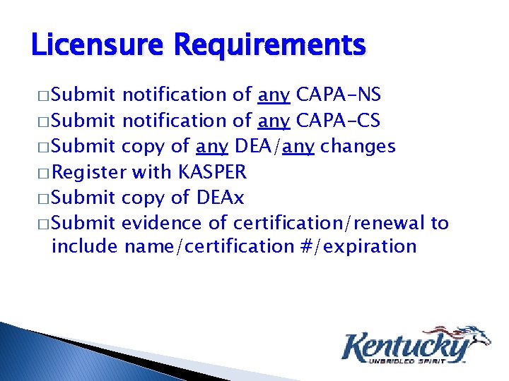 Licensure Requirements � Submit notification of any CAPA-NS � Submit notification of any CAPA-CS