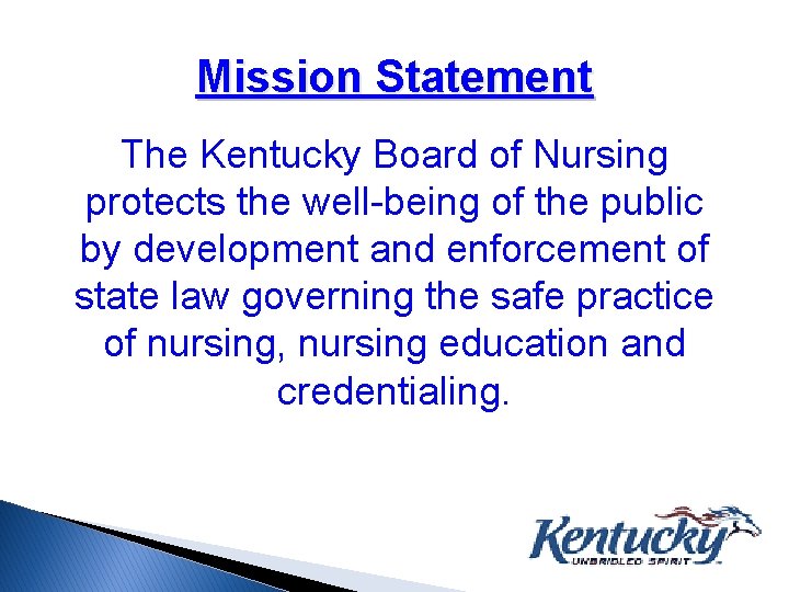 Mission Statement The Kentucky Board of Nursing protects the well-being of the public by