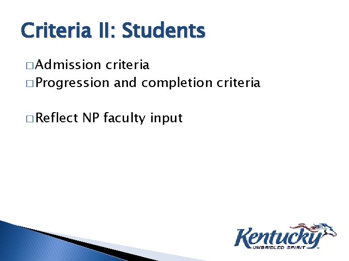 Criteria II: Students � Admission criteria � Progression and completion criteria � Reflect NP