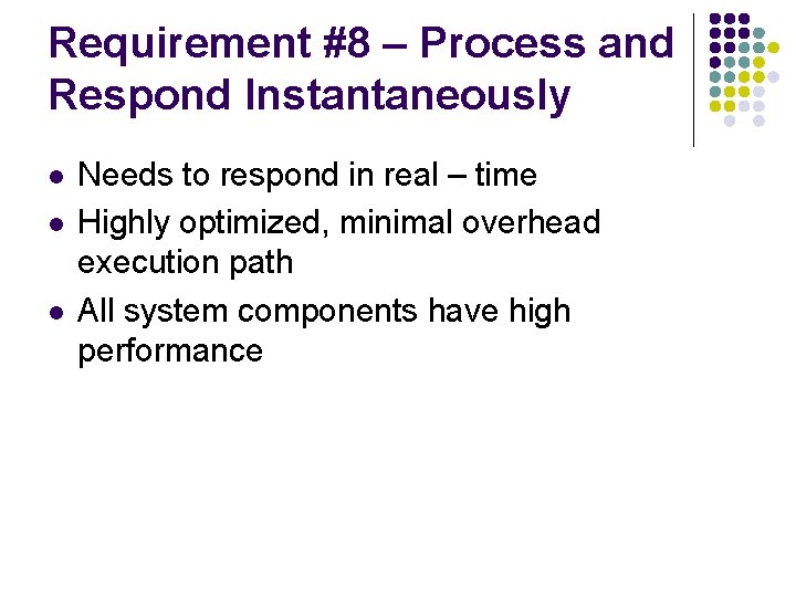 Requirement #8 – Process and Respond Instantaneously l l l Needs to respond in
