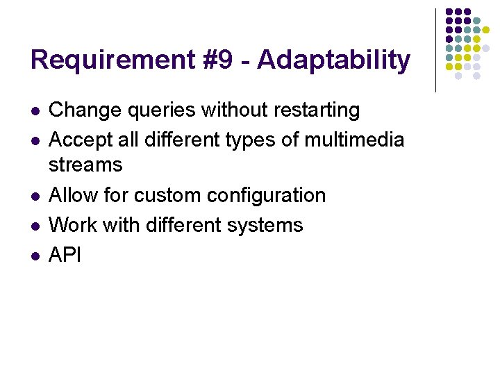 Requirement #9 - Adaptability l l l Change queries without restarting Accept all different