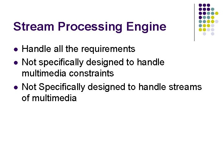 Stream Processing Engine l l l Handle all the requirements Not specifically designed to