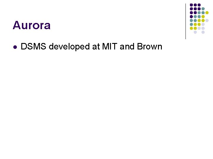 Aurora l DSMS developed at MIT and Brown 