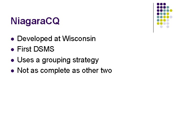 Niagara. CQ l l Developed at Wisconsin First DSMS Uses a grouping strategy Not