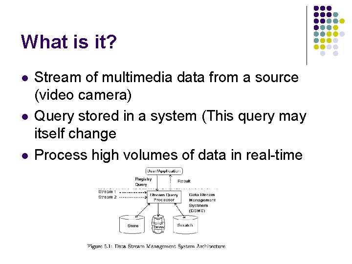 What is it? l l l Stream of multimedia data from a source (video